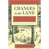 Changes in the Land: Indians, Colonists, and the Ecology of New England