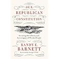 Our Republican Constitution: Securing the Liberty and Sovereignty of We the People