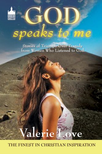God Speaks to Me: Stories of Triumph Over Tragedy from Women Who Listened to God by Valerie Love