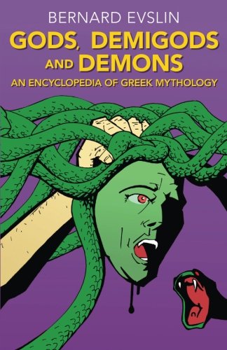 Gods, Demigods and Demons: An Encyclopedia of Greek Mythology by Bernard Evslin