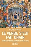 Le Verbe s'est fait chair : Commentaire de l'Evangile de saint Jean by 