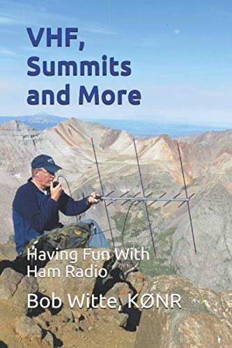 VHF, Summits and More: Having Fun With Ham Radio by KØNR, Bob Witte