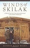 Winds of Skilak: A Tale of True Grit, True Love and Survival in the Alaskan Wilderness