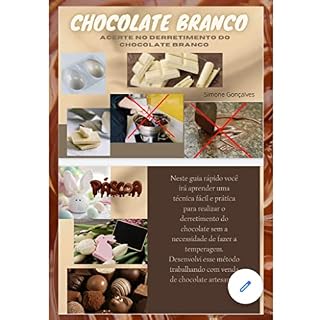 Livro Como derreter chocolate branco ou preto corretamente : Acerte no derretimento do chocolate branco ou preto