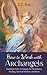 How to Work with Archangels: Guidance from Archangels for Abundance, Healing, Spiritual Wisdom, and by 