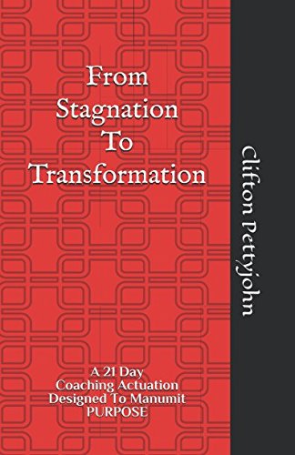 From Stagnation To Transformation: A 21 Day Coaching Actuation Designed To Manumit PURPOSE