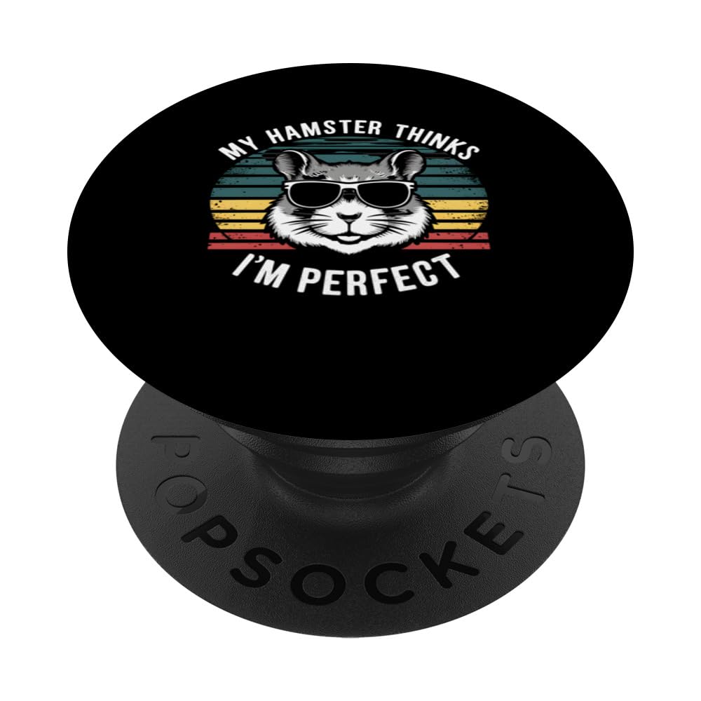 My Hamster Thinks I'm Perfect Funny Pet Lover Graphic PopSockets Swappable PopGrip