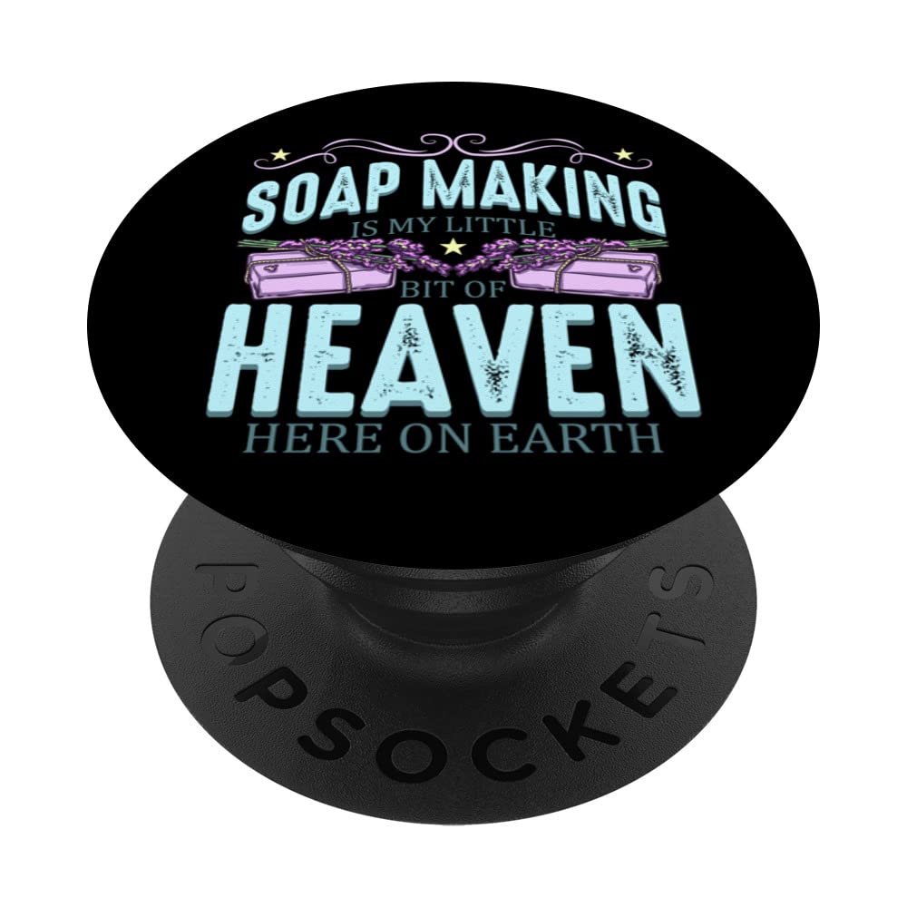 Soap Making Is My Little Bit Of Heaven Here On Earth PopSockets Swappable PopGrip