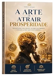 Livro A ARTE DE ATRAIR PROSPERIDADE: Crie Agora Mesmo o Seu Futuro (VIVE Y ATRAE Livro 1)