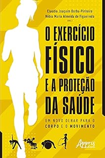 Livro O Exercício Físico e a Proteção da Saúde: Um Novo Olhar para o Corpo e o Movimento