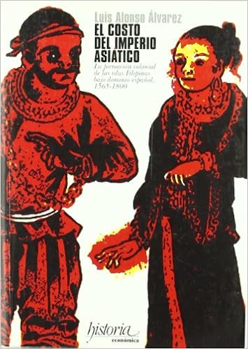 Amazon Com El Costo Del Imperio Asiatico La Formacion Colonial De Las Islas Filipinas Bajo Dominio Espanol 1565 1800 Spanish Edition 9788497493284 Alonso Alvarez Luis Books