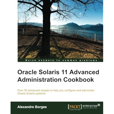 Oracle Solaris 11 Advanced Administration Cookbook