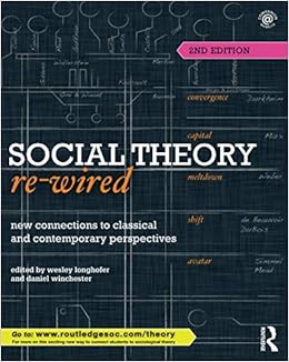 Amazon Com Social Theory Re Wired New Connections To Classical And Contemporary Perspectives Sociology Re Wired 9781138015807 Longhofer Wesley Winchester Daniel Books