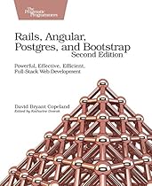 Rails, Angular, Postgres, and Bootstrap: Powerful, Effective, Efficient, Full-Stack Web Development Rails, Angular, Postgres, and Bootstrap: Powerful, Effective, Efficient, Full-Stack Web Development