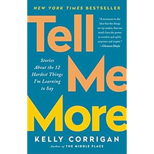 Tell Me More: Stories About the 12 Hardest Things I’m Learning to Say