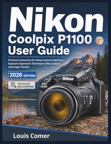 Photographer's Guide to the Nikon Coolpix P1000: Getting the Most