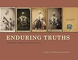 Darcy Grimaldo Grigsby, "Enduring Truths: Sojourner's Shadows and Substance" (U Chicago Press, 2015)