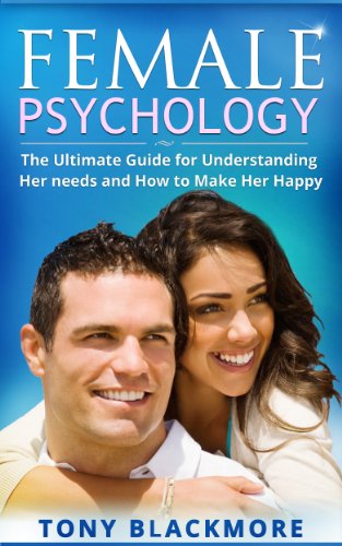 [BEST] Female Psychology: The Ultimate Guide for Understanding Her Needs and How to Make Her Happy (Relatio<br />PPT