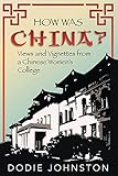 How Was China?: Views and Vignettes from a Chinese Women's College by Dodie Johnston
