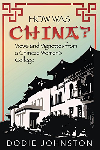 How Was China?: Views and Vignettes from a Chinese Women's College by Dodie Johnston
