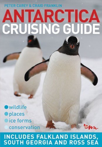 Antarctica Cruising Guide by Carey, Peter, Franklin, Craig (2010) Paperback