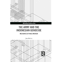 The Army and the Indonesian Genocide: Mechanics of Mass Murder (Rethinking Southeast Asia) book cover