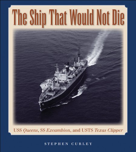 The Ship That Would Not Die: USS Queens, SS Excambion, and USTS Texas Clipper (Centennial Series of by Stephen Curley
