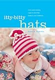 Itty-Bitty Hats: Cute and Cuddly Caps to Knit for Babies and Toddlers by Susan B. Anderson