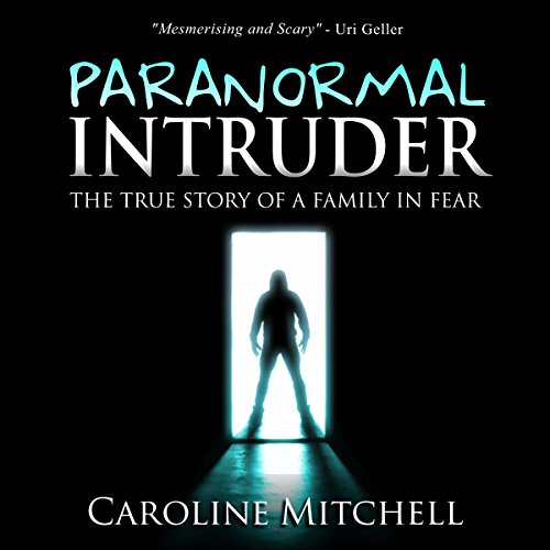 Paranormal Intruder: The True Story of a Family in Fear