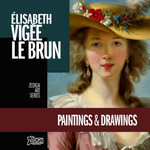 Élisabeth Vigée Le Brun - Paintings & Drawings (Zedign Art Series)