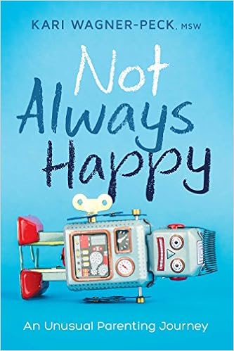 Not Always Happy An Unusual Parenting Journey Kari Wagner - 