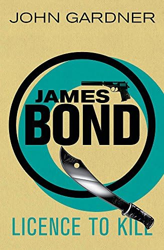 Licence to Kill: A James Bond thriller (John Gardner's Bond series Book 9)