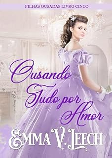 Livro Ousando Tudo por Amor (Filhas Ousadas Livro 5)