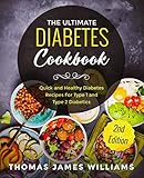 The Ultimate Diabetes Cookbook: Quick and Healthy Diabetes Recipes For Type 1 and Type 2 Diabetics by Thomas James Williams