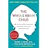The Whole-Brain Child: 12 Revolutionary Strategies to Nurture Your Child's Developing Mind