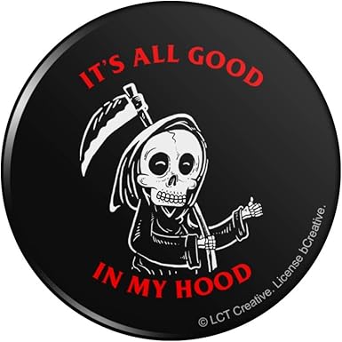 Amazon Com It S All Good In My Hood Death Grim Reaper Funny Humor Pinback Button Pin Clothing
