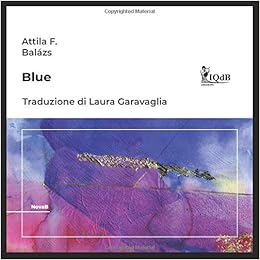 Blue Traduzione Dall Inglese Di Laura Garavaglia I Quaderni Del Bardo Edizioni Per Amazon Italian Edition Balazs Attila F Donno Stefano Garavaglia Laura 9798612293293 Amazon Com Books