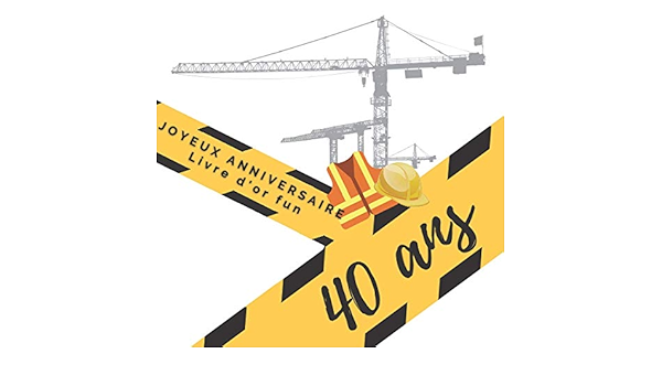 Livre D Or Fun 40 Ans Joyeux Anniversaire 70 Pages Avec Des Questions Pour Inspirer Vos Invites 21 X 21 Cm Theme Chantier Et Construction Theme Chantier French Edition
