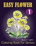 Easy Flower Coloring Book for Seniors: Flower Coloring Book Seniors Adults Large Print Easy Coloring (flowers coloring books for adults relaxation) by Suzanne Willis, Johan Publishers
