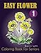 Easy Flower Coloring Book for Seniors: Flower Coloring Book Seniors Adults Large Print Easy Coloring (flowers coloring books for adults relaxation) by Suzanne Willis, Johan Publishers