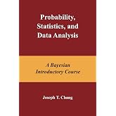 Probability, Statistics, and Data Analysis: A Bayesian Introductory Course