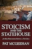 Stoicism and the Statehouse: An Old Philosophy Serving a New Idea
