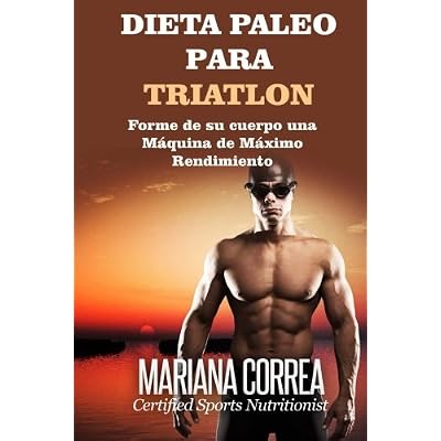 DIETA PALEO Para TRIATLON: Forme de su cuerpo Una Maquina de Maximo Rendimiento DIETA PALEO Para TRIATLON: Forme de su cuerpo Una Maquina de Maximo Rendimiento