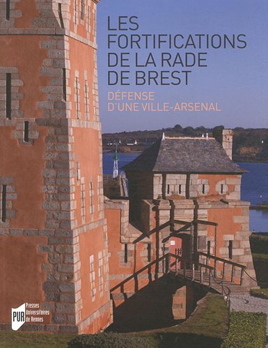 Les fortifications de la rade de Brest. Défense d'une ville-arsenal by (Paperback)