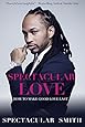 Spectacular Love: How to Make Good Love Last