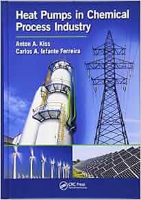 Heat Pumps In Chemical Process Industry Anton A Kiss