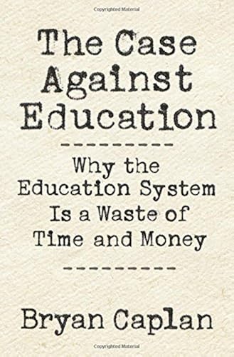 Download The Case Against Education: Why the Education System Is a Waste of Time and Money PDF
