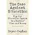 The Case against Education: Why the Education System Is a Waste of Time and Money
