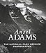 Ansel Adams: The National Parks Service Photographs