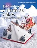 Decorating Christmas Cakes: 14 Spectacular Festive Designs by Paul Bradford, David Brice